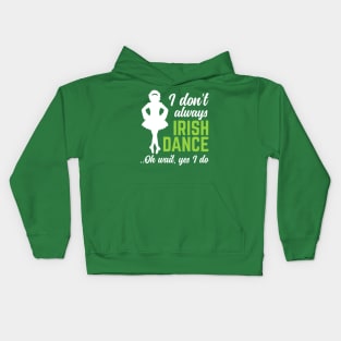 I Don't Always Irish Dance Oh Wait Yes I Do St Patrick's Day Gift Kids Hoodie